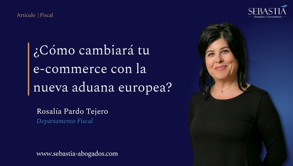 ¿Cómo cambiará tu e-commerce con la nueva aduana europea?